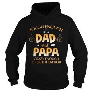 Tough Enough To Be A Dad And Papa Cray Enough T Shirt 2