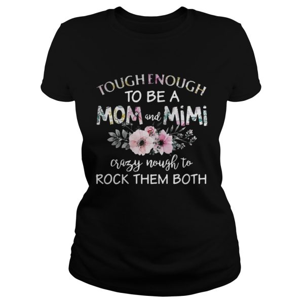 Tough enough to be a mom and Mimi crazy Nought to rock them both Shirt