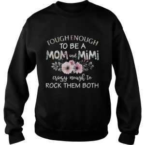 Tough enough to be a mom and Mimi crazy Nought to rock them both Shirt 3