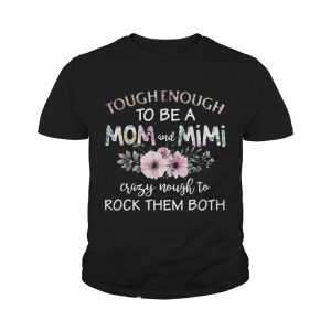 Tough enough to be a mom and Mimi crazy Nought to rock them both Shirt 4