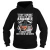 Truck stop asking why I’m an asshole I don’t ask why you’re so stupid shirt
