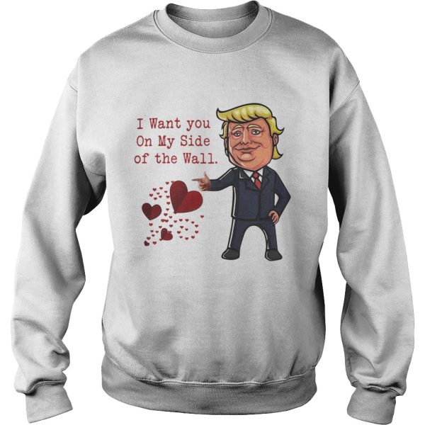 Trump I want you on my side of the wall shirt