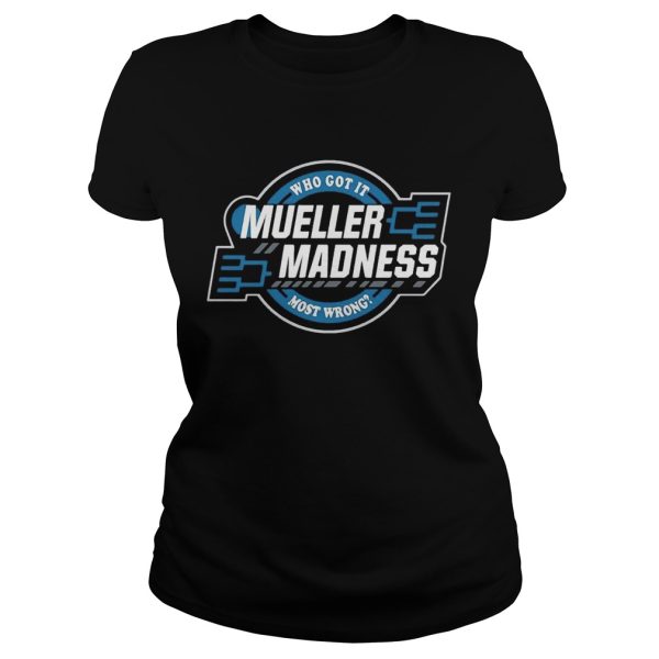 Trump and Mueller who got it most wrong Mueller Madness shirt