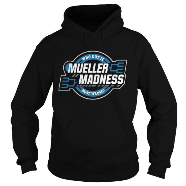 Trump and Mueller who got it most wrong Mueller Madness shirt