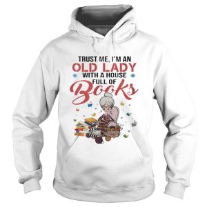 Trust me I'm an old lady with a house full of books shirt 1