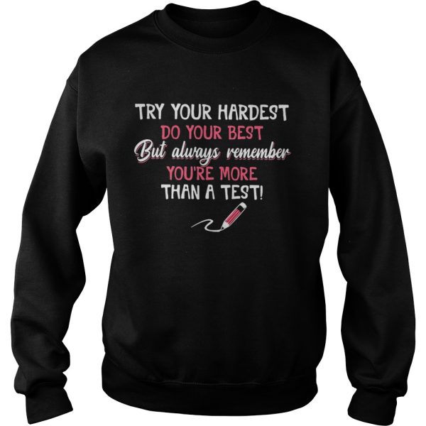 Try your hardest do your best but always remember you’re more than a test shirt