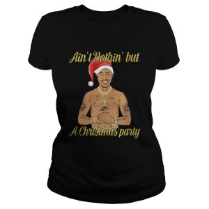 Tupac Shakur ain’t nothin but a Christmas party shirt 1 Tupac Shakur ain't nothin but a Christmas party shirt 2