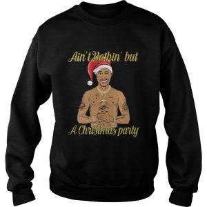 Tupac Shakur ain’t nothin but a Christmas party shirt 2 Tupac Shakur ain't nothin but a Christmas party shirt 3