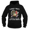 Turkey trot I thought you said lets do shots shirt
