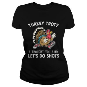 Turkey trot I thought you said lets do shots shirt 2