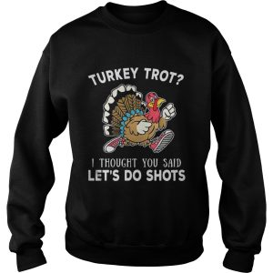 Turkey trot I thought you said lets do shots shirt 3