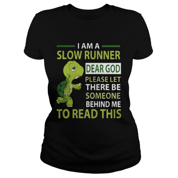 Turtle I’m a slow runner dear god please let there be someone behind me to read this shirt