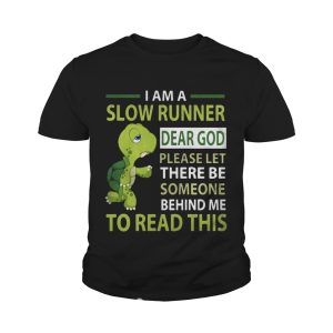 Turtle I'm a slow runner dear god please let there be someone behind me to read this shirt 4