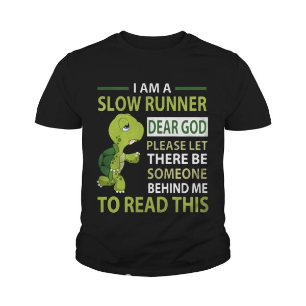 Turtle I’m a slow runner dear god please let there be someone behind me to read this shirt