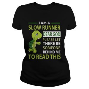 Turtle I am a slow runner dear god please be someone shirt 1