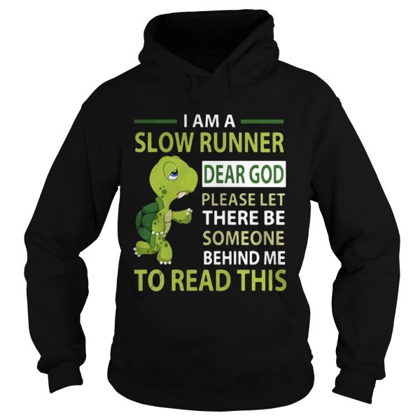 Turtle I am a slow runner dear god please be someone shirt