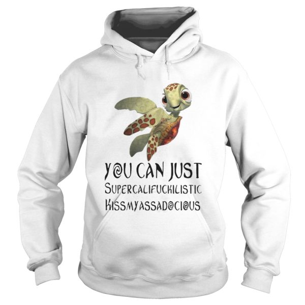 Turtle You Can Just Supercalifragilistic Kissmyassadocious Shirt