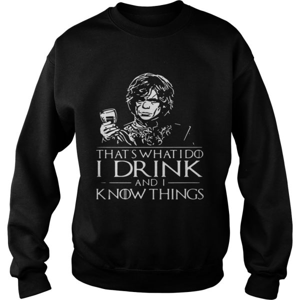 Tyrion Lannister That ‘s what I do I drink and I know things shirt