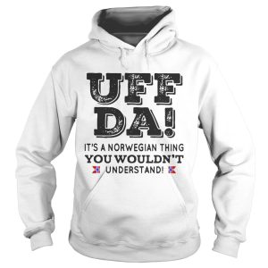 UFF DA it's a norwegian thing you wouldn't understand shirt 1