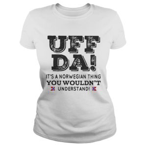 UFF DA it's a norwegian thing you wouldn't understand shirt 2
