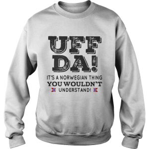 UFF DA it's a norwegian thing you wouldn't understand shirt 3