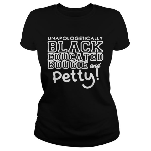 Unapologetically black educated bougie and petty shirt