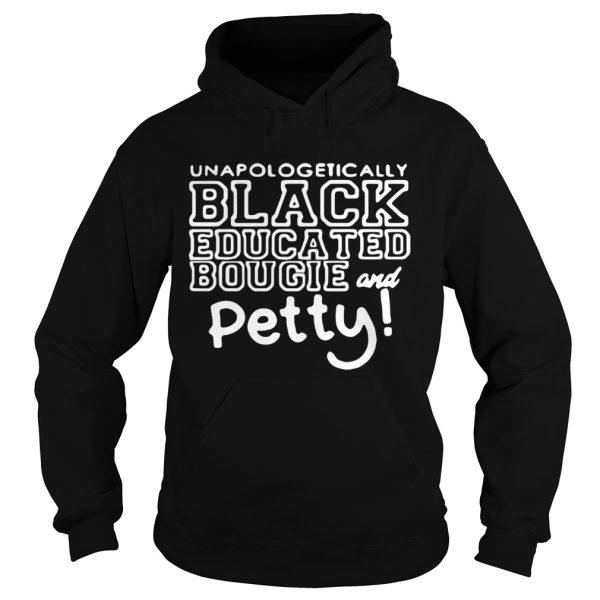 Unapologetically black educated bougie and petty shirt