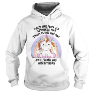 Unicorn Back the fuck up sprinkle tits today is not the day I will shank you rainbow shirt 1