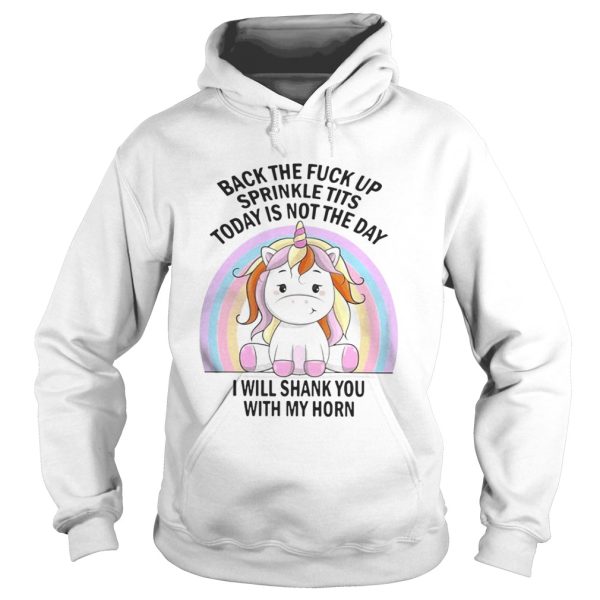 Unicorn Back the fuck up sprinkle tits today is not the day I will shank you rainbow shirt