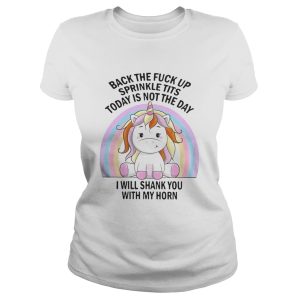 Unicorn Back the fuck up sprinkle tits today is not the day I will shank you rainbow shirt 2
