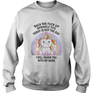 Unicorn Back the fuck up sprinkle tits today is not the day I will shank you rainbow shirt 3