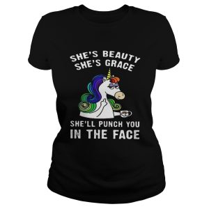 Unicorn She's beauty she's grace she'll punch you in the face shirt 1