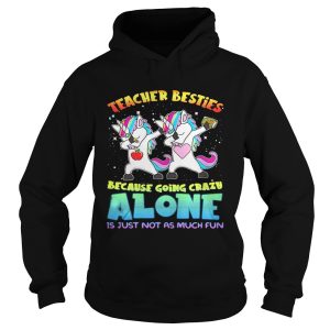 Unicorn Teacher besties because going crazy alone is just not as much fun shirt 2