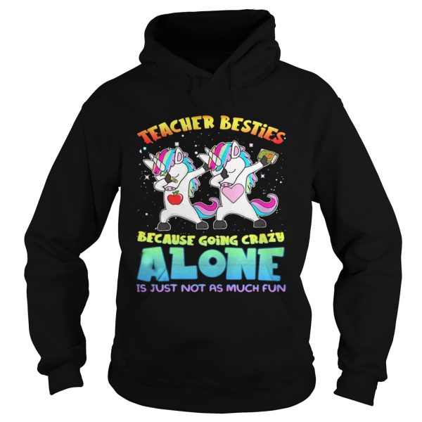 Unicorn Teacher besties because going crazy alone is just not as much fun shirt