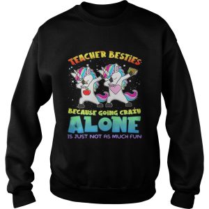 Unicorn Teacher besties because going crazy alone is just not as much fun shirt 3