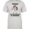 Unicorn Tennis Because Murder Is Wrong shirt