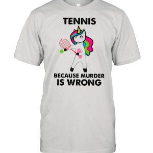 Unicorn Tennis Because Murder Is Wrong shirt