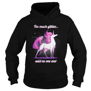 Unicorn Too much glitter said no one ever shirt 1