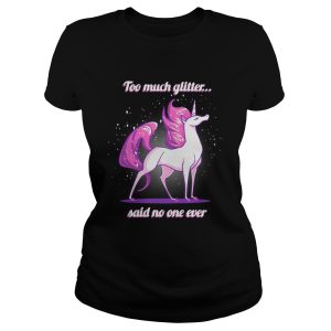 Unicorn Too much glitter said no one ever shirt 2