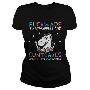 Unicorn fuckwads twatwaffles and cuntcakes are not tolerated here shirts 1