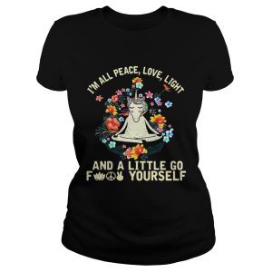 Unicorn yoga I'm all peace love light and a little go fuck yourself shirt 1