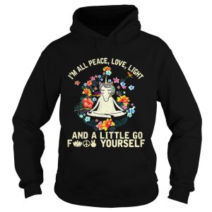 Unicorn yoga I'm all peace love light and a little go fuck yourself shirt 2