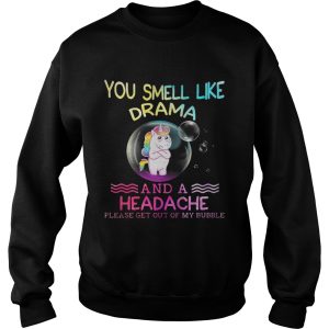 Unicorn you smell like drama and a headache please get out of my bubble shirt 3