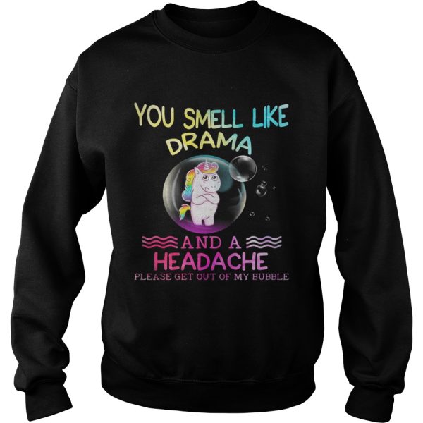 Unicorn you smell like drama and a headache please get out of my bubble shirt