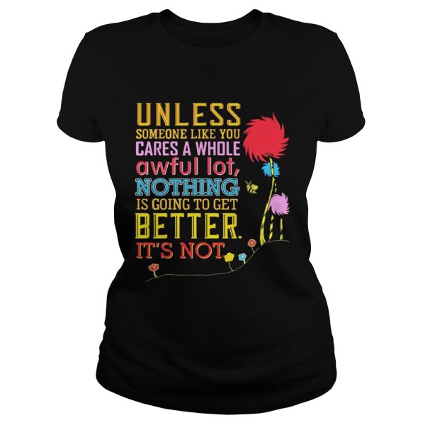 Unless Someone Like You Cares A Whole Awful Earth’s Day T-shirt