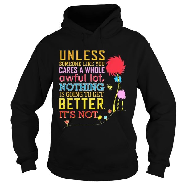 Unless Someone Like You Cares A Whole Awful Earth’s Day T-shirt