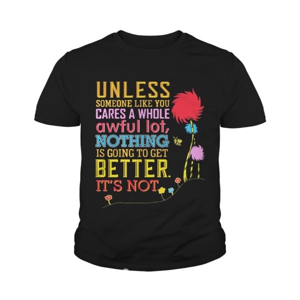 Unless Someone Like You Cares A Whole Awful Earth’s Day T-shirt