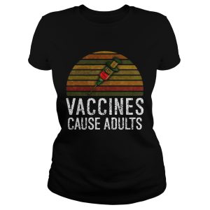 Vaccines Cause Adults T shirt 1