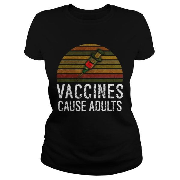 Vaccines Cause Adults T-shirt