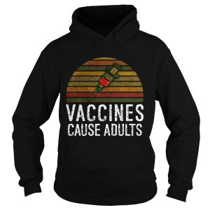 Vaccines Cause Adults T shirt 2